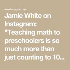 a quote that reads, jamie white on instagram teaching math to preschoolers is so much more than just counting to 10