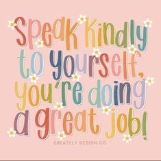 a quote that says speak kindly to yourself you're doing a great job