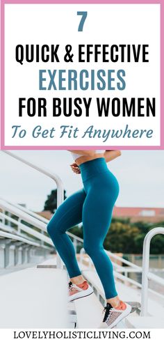 a woman in blue leggings standing on steps with the text 7 quick and effective exercises for busy women to get fit anywhere