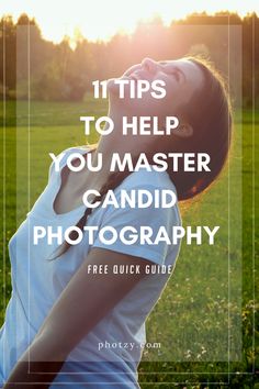 a woman standing in the grass with her eyes closed and text overlay reads 11 tips to help you master candid photography