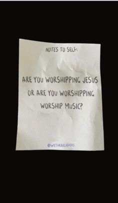 a piece of paper with the words are you worshiping jesus or are you worshiping worship music?