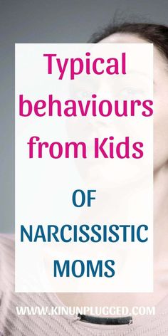 a woman with text that reads typical behavours from kids of narcissistic moms