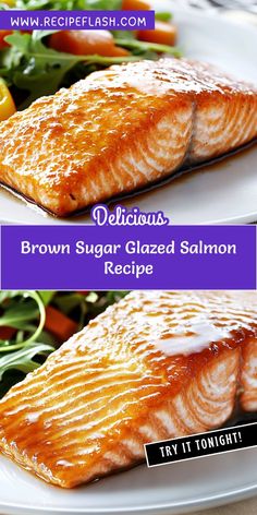 two pictures of salmon on a white plate with salad in the background and text delicious brown sugar glazed salmon recipe