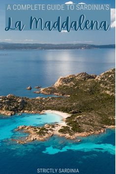 an island with blue water and the text, a complete guide to sardina's la madalena