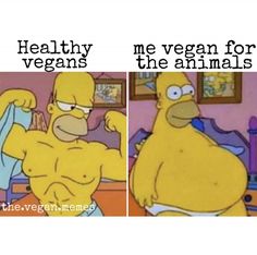 the simpsons character shows off his muscles and says, healthy vegans me vegan for the animals