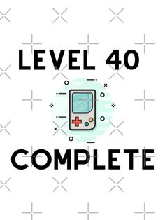 the words level 40 complete with an image of a gameboy on top of it