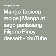 the text reads mango tapicoa recipe i manga at sago panasang filipino pinoy dessert - youtube