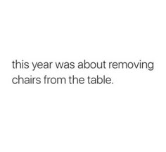 the text reads, this year was about removing chairs from the table and it's been