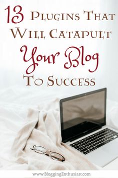 a laptop computer sitting on top of a bed with text overlay that reads, 13 plugins that will captuit your blog to success