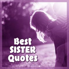 Top 70 Sister Quotes to Share with Her in 2023 Sister Sayings Short, Sayings About Sisters, Sister Sayings And Quotes, Sayings For Sisters, Sister Quotes Meaningful Short, My Sister Quotes, Sister Quotes Meaningful, Sister Sayings