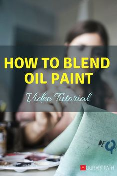 a woman sitting at a table with an oil painting on it and the words how to blend oil paint