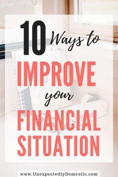 the words 10 ways to improve your financial situation on top of an image of a desk