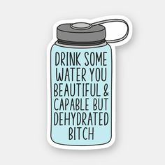 Drink Some Water You Beautiful and Capable but Dehydrated - Laptop Stickers - Vinyl Sticker - Funny Stickers Five Finger Prayer, Funny Water Bottle, Medical Memes, Adult Stickers, Drink Stickers, Funny Cups, Holiday Cups