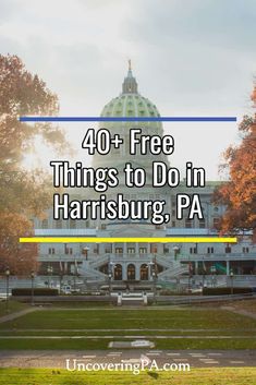 a large building with the words 40 + free things to do in harrisburg, pa