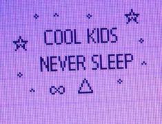 the words cool kids never sleep are written on a screen in front of a purple background