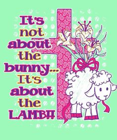 it's not about the bunny its about the lamb