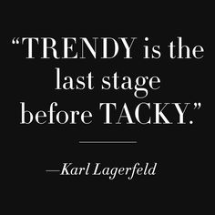 karl lagerfield quote about the last stage before tacky on black and white background