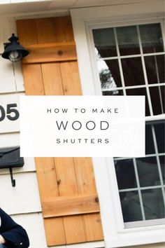 a woman standing in front of a house with the words how to make wood shutters