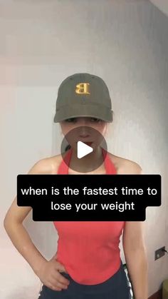 a woman wearing a hat with the caption when is the fastest time to lose your weight