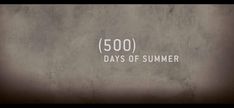 the words 500 days of summer are written in white on a gray concrete wall background