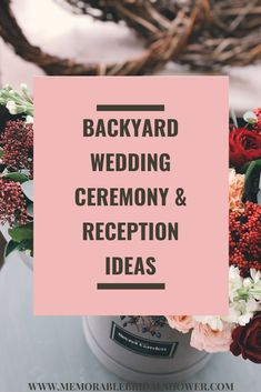 the words backyard wedding ceremony and reception ideas on top of a vase filled with flowers