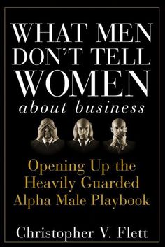 what men don't tell women about business opening up the heavenly guarded alphabet male playbook