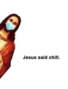 a woman wearing a face mask with the words jesus said chill in front of her