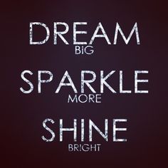 the words dream big sparkle more shine bright