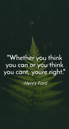 a green fern leaf with the quote, whether you think you can or you think you can