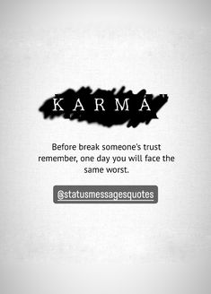 the words karma before break someone's trust remembers, one day you will face the same worst