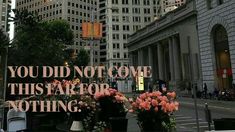 there is a sign that says you did not come this year for nothing on the street