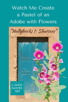 a book cover with pink flowers in front of a blue door and the title watch me create a pastel of an adobe with flowers