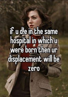 a woman with her hand in her pocket and the words if u die in the same hospital