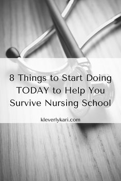 a stethoscope with the words 8 things to start doing today to help you survive nursing school