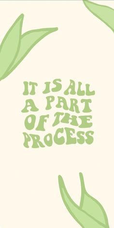 it is all a part of the process with green leaves and text on white background