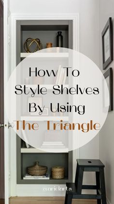 an open book shelf with the title how to style shelves by using the triangle stool