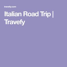 the italian road trip i travely is an easy way to get around europe and italy