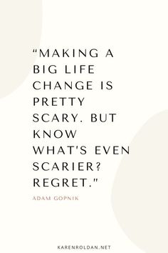 a quote from adam gopnik about making a big life change is pretty scary but know what's even scarier?