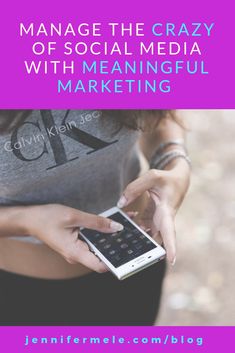 a woman holding a cell phone in her hands with the text manage the crazy use of social media with meainngful marketing