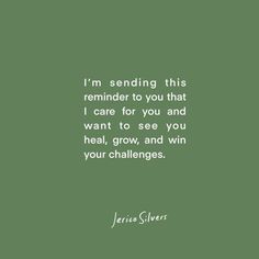 a green background with the words i'm sending this reminder to you that care for you and want to see you heal, grow, and win your challenges