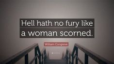 the quote hell hath no fury like a woman scorred by william condreve