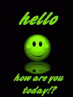 a green smiley face with the words hello how are you today?