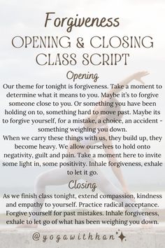 Guided by this script, lead your students through a themed class to release, let go and forgive. It will leave them feeling lighter, more positive, and compassionate. Teaching them that they must forgive themselves first before they can extend forgiveness to others. #forgiveandforget #YogaScript 🙏🧘🏻‍♀️ Letting Go Meditation Script, Metta Meditation Script, Meditation Guided Script, Opening Yoga Class Script, Opening And Closing Yoga Class Script, Yoga Class Theme, Gratitude Meditation Script, Yoga Opening Script, Forgiveness Affirmations