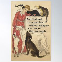 an old poster with cats and dogs on it that says, and god said let us send them without wings so none suspect they are angels