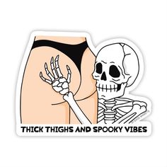 a sticker that says thick thighs and spooky vibes with a skeleton on it