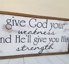 a wooden sign that says give god your weekend and he'll give you his strength