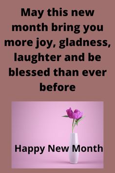 a vase filled with flowers on top of a pink background that says, may this new month bring you more joy, gladness, laughter and be blessed than ever before