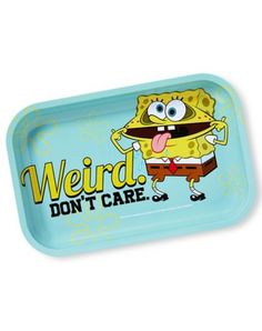 a blue tray that has an image of spongebob on it with the words weird don't care