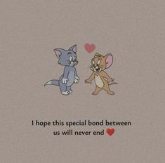 two cartoon cats are facing each other and one is saying i hope this special bond between us will never end