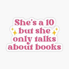 she's a 10 but she only talks about books sticker